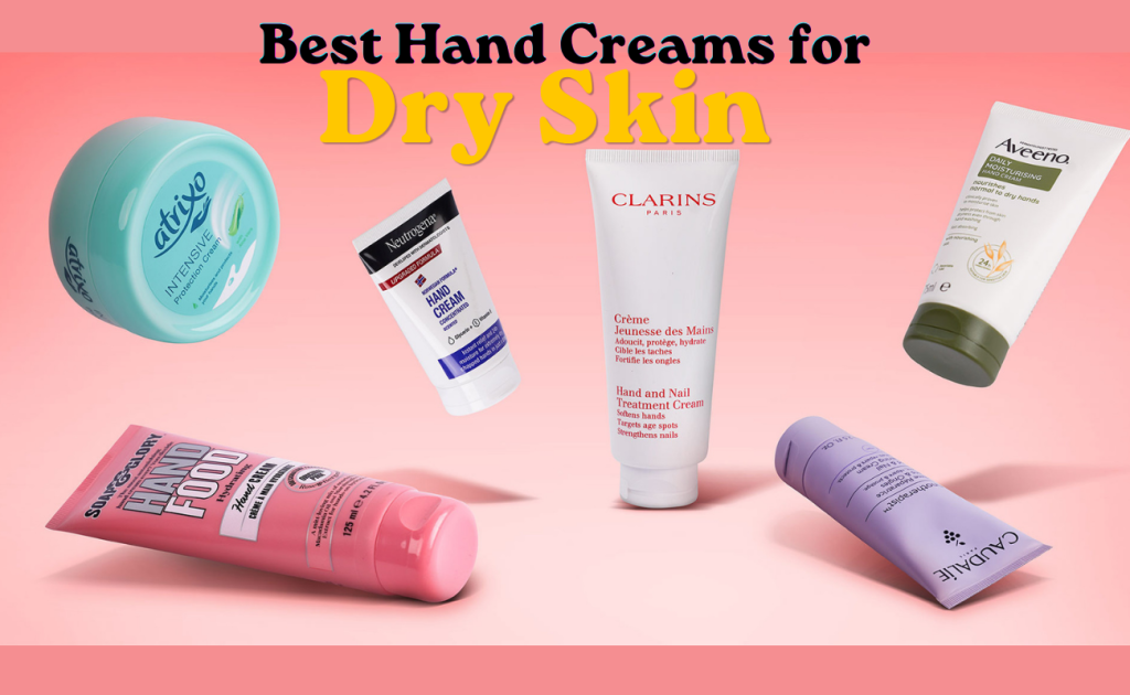 Best Hand Creams for Dry Skin: Reviews & Buying Tips